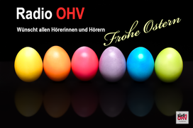 Radio OHV wünscht allen Hörerinnen und Hörern frohe Ostern.